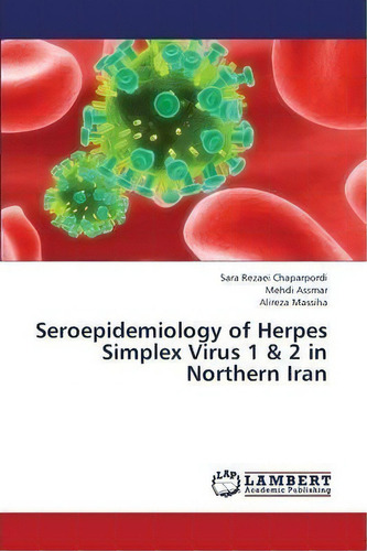 Seroepidemiology Of Herpes Simplex Virus 1 & 2 In Northern Iran, De Rezaei Chaparpordi Sara. Editorial Lap Lambert Academic Publishing, Tapa Blanda En Inglés