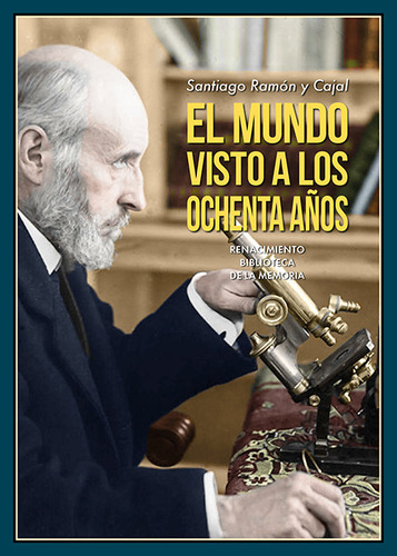 Libro El Mundo Visto A Los Ochenta Aãos - Ramon Y Cajal,...