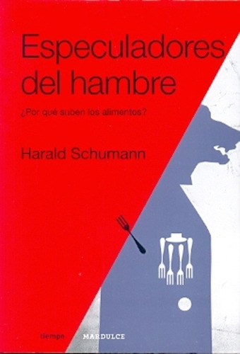 Especuladores del hambre Harald Schumann  Editorial Mardulce