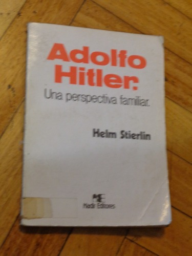 Adolf Hitler. Una Perspectiva Familiar. Helm Stierlin. &-.