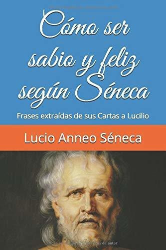 Libro : Cómo Ser Sabio Y Feliz Según Séneca Frases... 