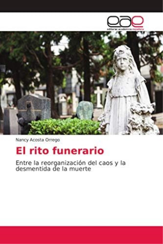 Libro: El Rito Funerario: Entre La Reorganización Del Caos Y