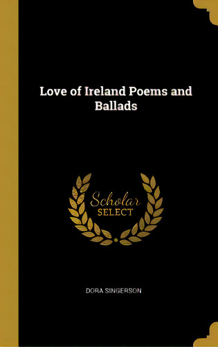 Love Of Ireland Poems And Ballads, De Singerson, Dora. Editorial Wentworth Pr, Tapa Dura En Inglés