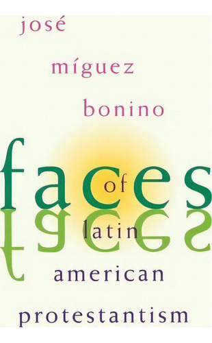 Faces Of Latin American Protestantism, De Jose Miguez Bonino. Editorial William B Eerdmans Publishing Co, Tapa Blanda En Inglés