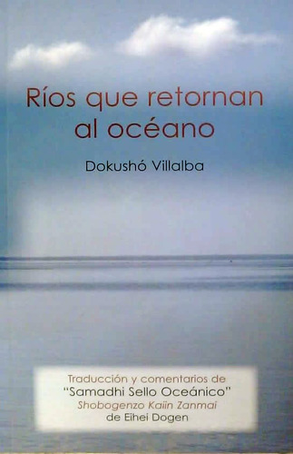 Rios Que Retornan Al Océano, De Dokushó Villalba. Editorial Miraguano Ediciones, Tapa Blanda, Edición 1 En Español