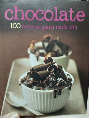 Chocolate 100 Recetas Para Cada Día //