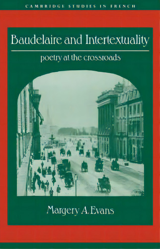 Baudelaire And Intertextuality : Poetry At The Crossroads, De Margery A. Evans. Editorial Cambridge University Press, Tapa Blanda En Inglés