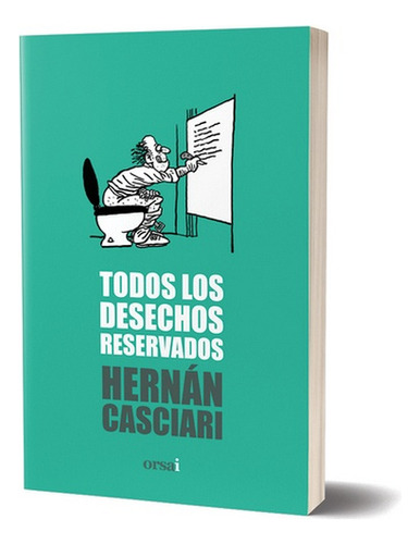 Todos Los Desechos Reservados - Hernán Casciari