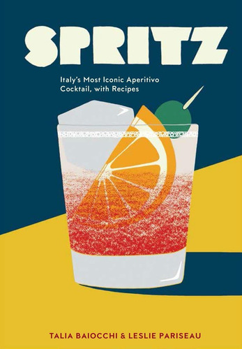 Libro: Spritz: Italyøs Most Iconic Aperitivo Cocktail, With