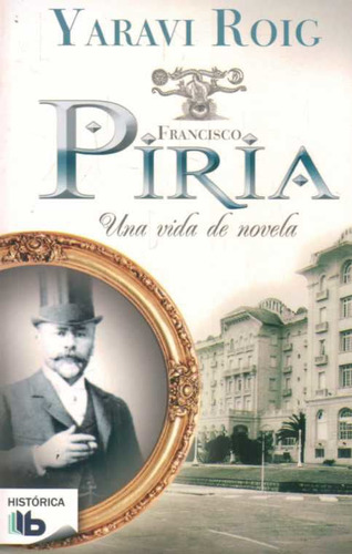 Libro: Francisco Piria Una Vida De Novela / Yaraví Roig