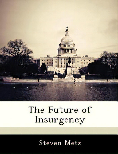 The Future Of Insurgency, De Metz, Steven. Editorial Bibliogov, Tapa Blanda En Inglés