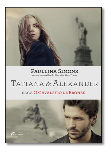 Tatiana & Alexander: Saga O Cavaleiro De Bronze, de PAULLINA SIMONS. Editora Novo Século, capa mole em português