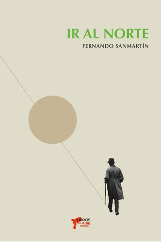 Libro: Ir Al Norte. Sanmartín, Fernando. Libros Del Aire