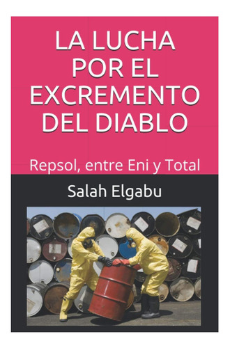 Libro: La Lucha Por El Excremento Del Diablo: Repsol, Entre