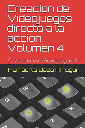 Creacion De Videojuegos Directo A La Accion Volumen 4: Creac