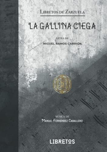 La Gallina Ciega: Libreto De Zarzuela