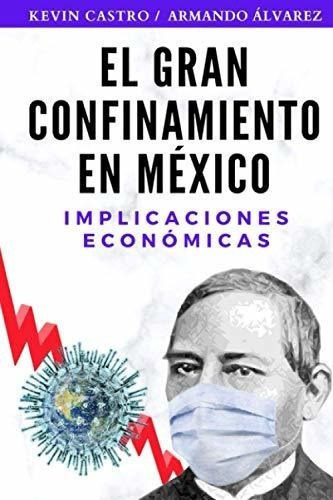 El Gran Confinamiento En Mexico Implicaciones..., De Castro, Kevin Lo. Editorial Independently Published En Español