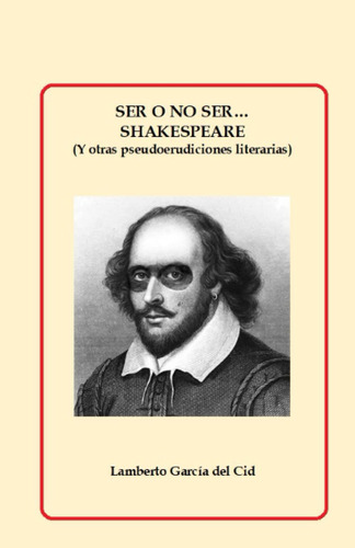 Ser O No Ser Shakespeare: (y Otras Pseudoerudiciones L 61q0s