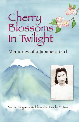 Cherry Blossoms In Twilight: Memories Of A Japanese Girl, De Sugama-weldon, Yaeko. Editorial Moonbridge Pubn, Tapa Blanda En Inglés