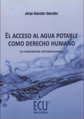 El acceso al agua potable como derecho humano, de González González, Jorge. Editorial ECU, tapa blanda en español