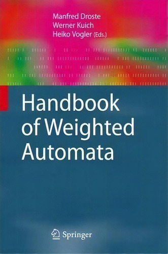 Handbook Of Weighted Automata, De Manfred Droste. Editorial Springer-verlag Berlin And Heidelberg Gmbh & Co. Kg, Tapa Blanda En Inglés