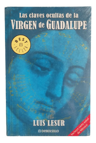 Las Claves Ocultas De La Virgen De Guadalupe: Na, De Luis Luser. Serie Na, Vol. Na. Editorial Debolsillo, Tapa Blanda En Español, 2055