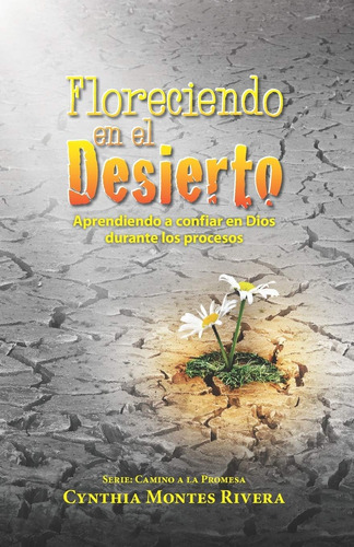 Libro: Floreciendo En El Desierto: Aprendiendo A Confiar En 