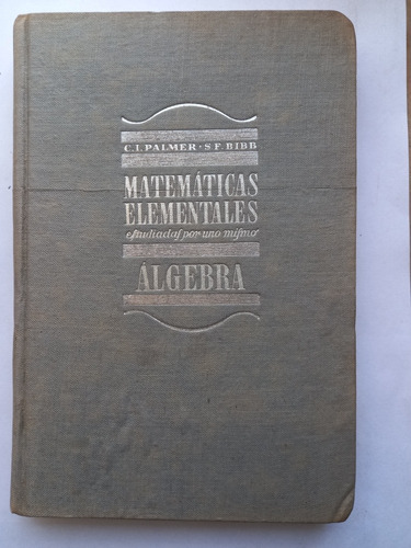 Matematicas Elementales : Algebra  C. Irwin Palmer/ S. Bibb