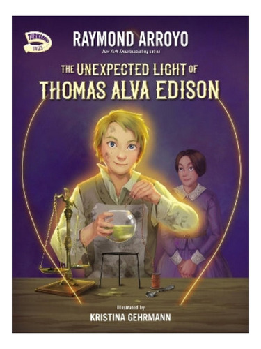 The Unexpected Light Of Thomas Alva Edison - Raymond A. Eb07