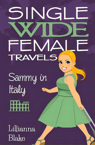 Sammy In Italy (single Wide Female Travels, Book 2), De Blake, Lillianna. Editorial Lightning Source Inc, Tapa Blanda En Inglés