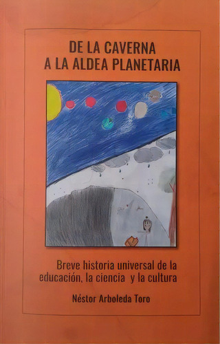 De La Caverna A La Aldea Planetaria, de Néstor Arboleda Toro. 9589514078, vol. 1. Editorial Editorial Hipertexto SAS., tapa blanda, edición 2020 en español, 2020