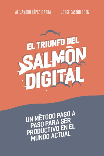 Libro: El Triunfo Del Salmón Digital: Un Método Paso A Paso