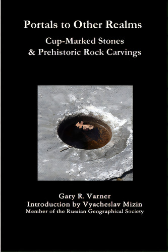 Portals To Other Realms: Cup-marked Stones And Prehistoric Rock Carvings, De Varner, Gary R.. Editorial Lulu Pr, Tapa Blanda En Inglés