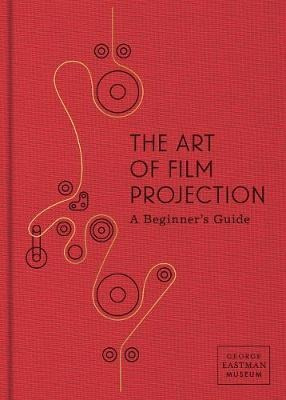 The Art Of Film Projection : A Beginner's Guide - Paolo C...