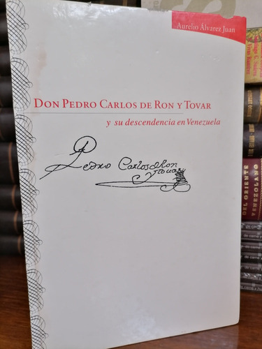 Don Pedro Carlos De Ron Y Tovar Y Su Descendencia En Venezue