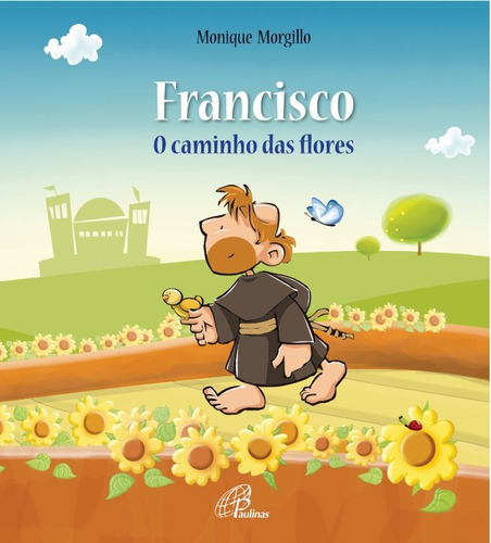 Francisco - O caminho das flores, de Morgillo, Monique. Editora Pia Sociedade Filhas de São Paulo em português, 2016