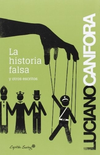 Canfora Luciano La historia falsa y otros escritos Editorial Capitán Swing