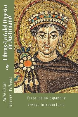 Libros 4 A 6 Del Digesto De Justiniano : Texto Latino-esp...