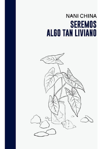 Libro - Seremos Algo Tan Liviano, De China Nani. Serie N/a,
