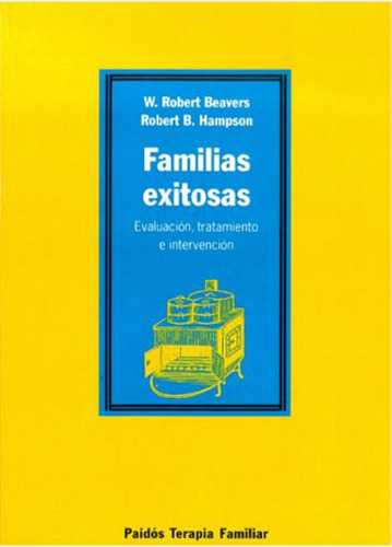 Familias exitosas: Evaluación, tratamiento e intervención, de Beavers, Robert. Serie Terapia Familiar Editorial Paidos México, tapa blanda en español, 1995