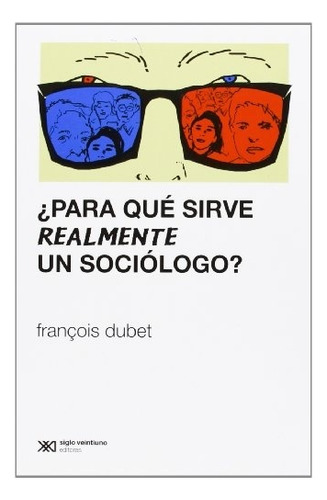 Para Que Sirve Realmente Un Sociologo? - Dubet François