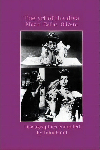 The Art Of The Diva: 3 Discographies: Claudia Muzio, Maria Callas, Magda Olivero, De John Hunt. Editorial Hunt John, Tapa Blanda En Inglés