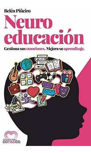 Neuroeducación: Gestiona Sus Emociones. Mejora Su Aprendizaj