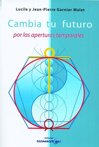 CAMBIA TU FUTURO POR LAS APERTURAS TEMPORALES - JEAN-PIERRE, de JEAN-PIERRE / GARNIER MAL GARNIER MALET. Editorial ARKANO BOOKS en español