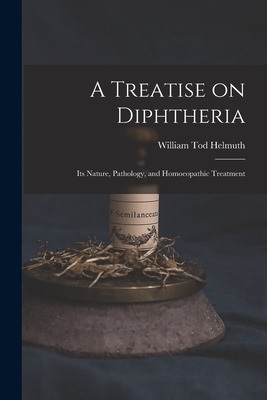 Libro A Treatise On Diphtheria: Its Nature, Pathology, An...