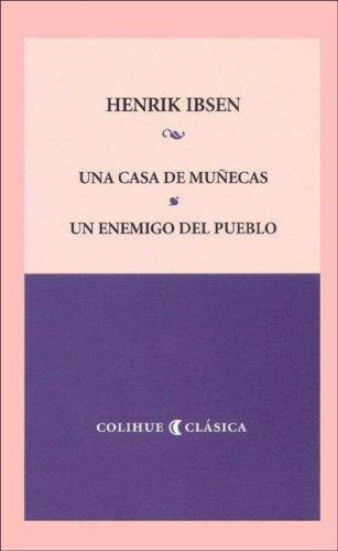 Casa De Muñecas - Un Enemigo Del Pueblo - Ibsen - Colihue