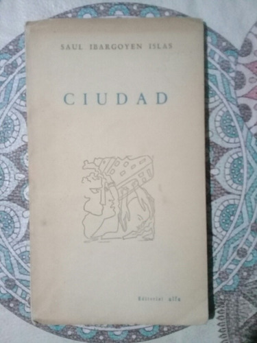 Saul Ibargoyen Islas   Ciudad 1ra.ed Firmado Y Dedicado