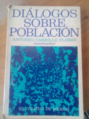 Dialogos Sobre Población - Antonio Carrillo Flores (Usado)