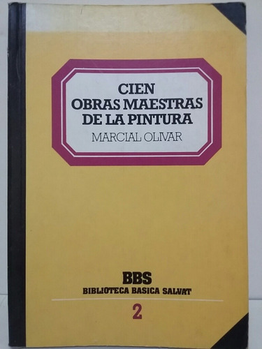 Cien Obras Maestras De La Pintura. Por Marcial Olivar.