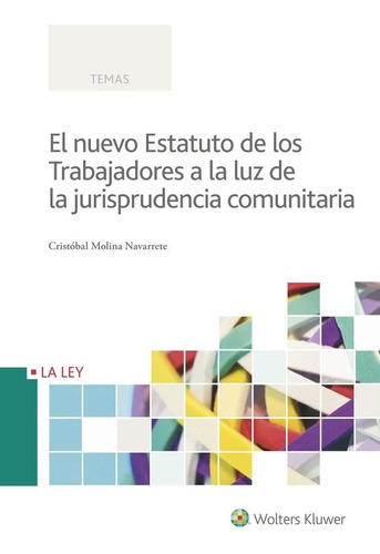 El nuevo Estatuto de los Trabajadores a la luz de la jurisprudencia comunitaria, de Molina Navarrete, Cristóbal. Editorial La Ley, tapa blanda en español